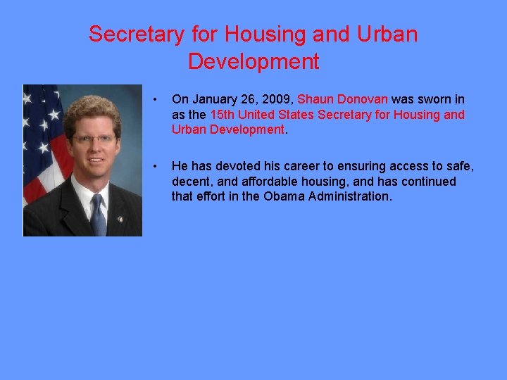 Secretary for Housing and Urban Development • On January 26, 2009, Shaun Donovan was