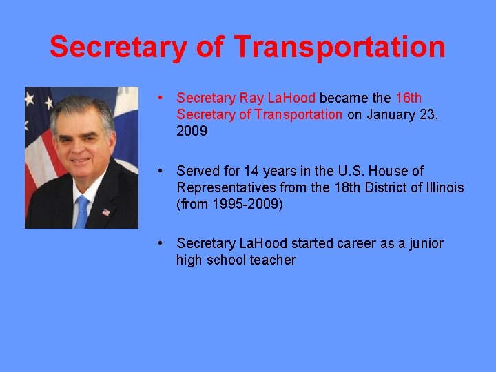 Secretary of Transportation • Secretary Ray La. Hood became the 16 th Secretary of