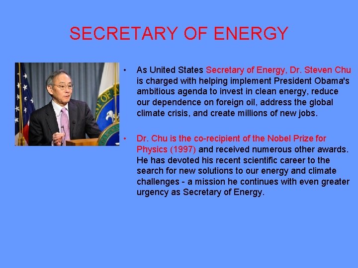 SECRETARY OF ENERGY • As United States Secretary of Energy, Dr. Steven Chu is