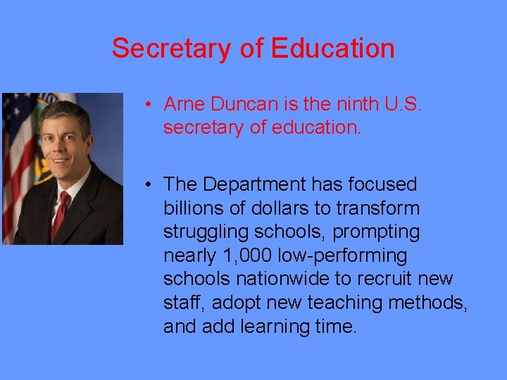 Secretary of Education • Arne Duncan is the ninth U. S. secretary of education.