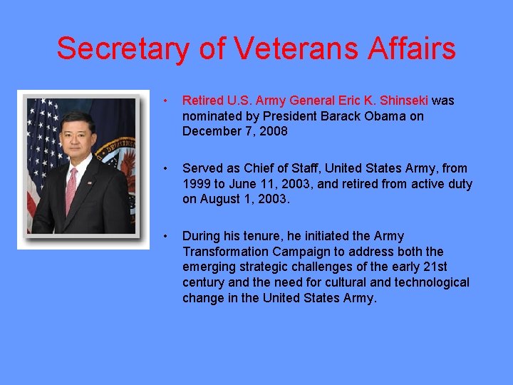 Secretary of Veterans Affairs • Retired U. S. Army General Eric K. Shinseki was