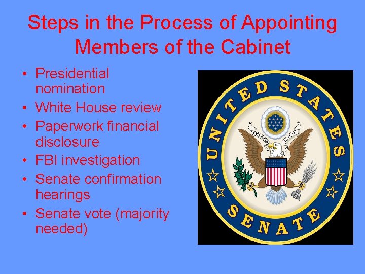 Steps in the Process of Appointing Members of the Cabinet • Presidential nomination •