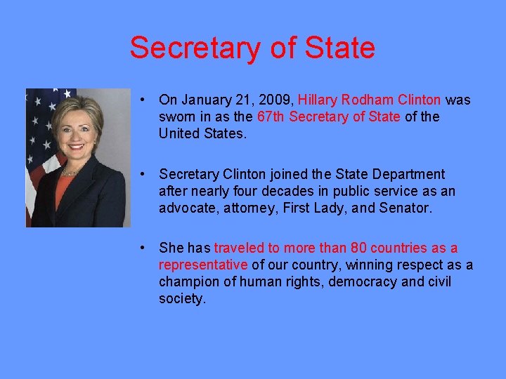 Secretary of State • On January 21, 2009, Hillary Rodham Clinton was sworn in