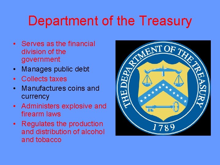 Department of the Treasury • Serves as the financial division of the government •