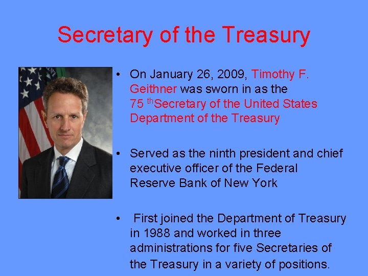 Secretary of the Treasury • On January 26, 2009, Timothy F. Geithner was sworn