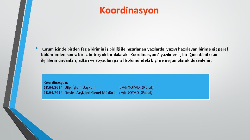 Koordinasyon • Kurum içinde birden fazla birimin iş birliği ile hazırlanan yazılarda, yazıyı hazırlayan