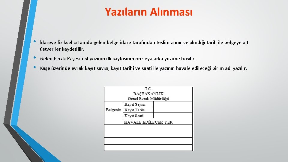 Yazıların Alınması • İdareye fiziksel ortamda gelen belge idare tarafından teslim alınır ve alındığı