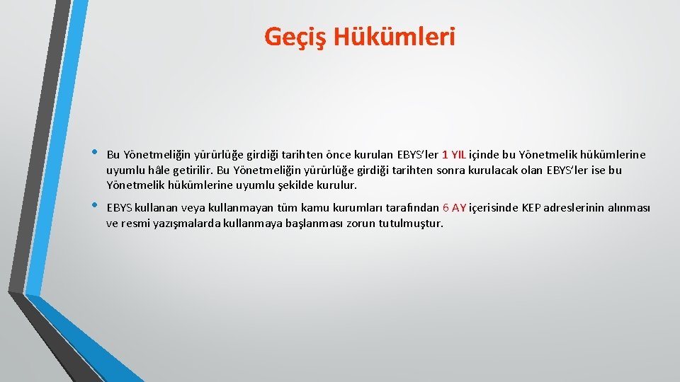 Geçiş Hükümleri • Bu Yönetmeliğin yürürlüğe girdiği tarihten önce kurulan EBYS’ler 1 YIL içinde