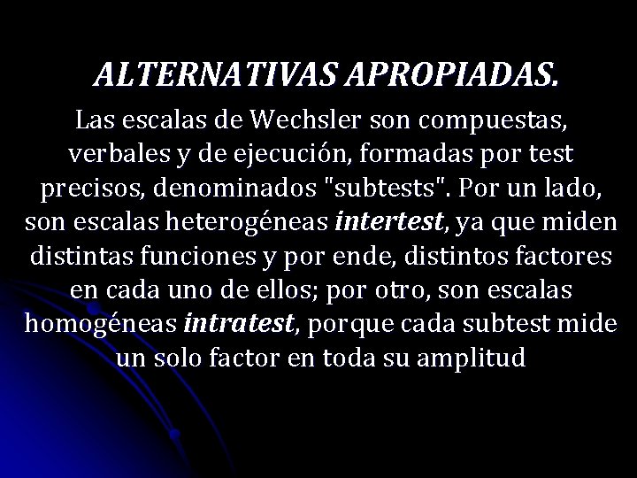 ALTERNATIVAS APROPIADAS. Las escalas de Wechsler son compuestas, verbales y de ejecución, formadas por