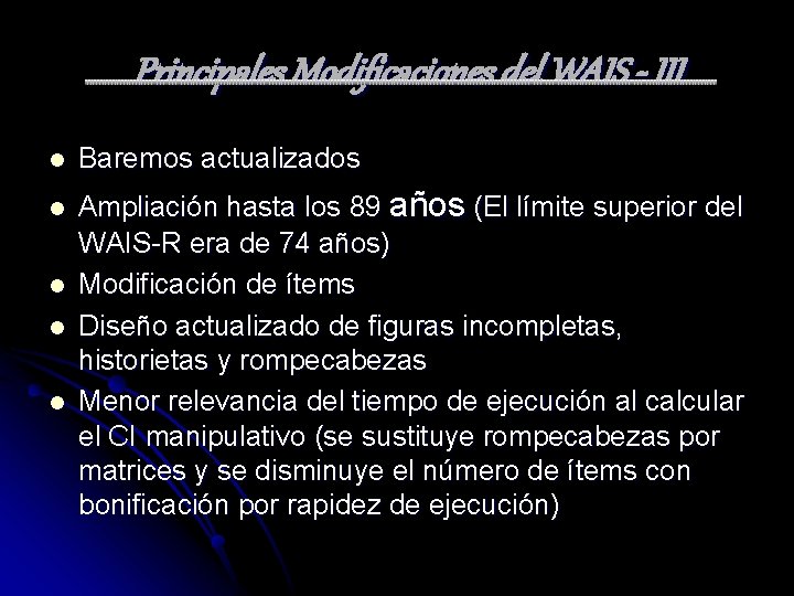 Principales Modificaciones del WAIS - III l l l Baremos actualizados Ampliación hasta los