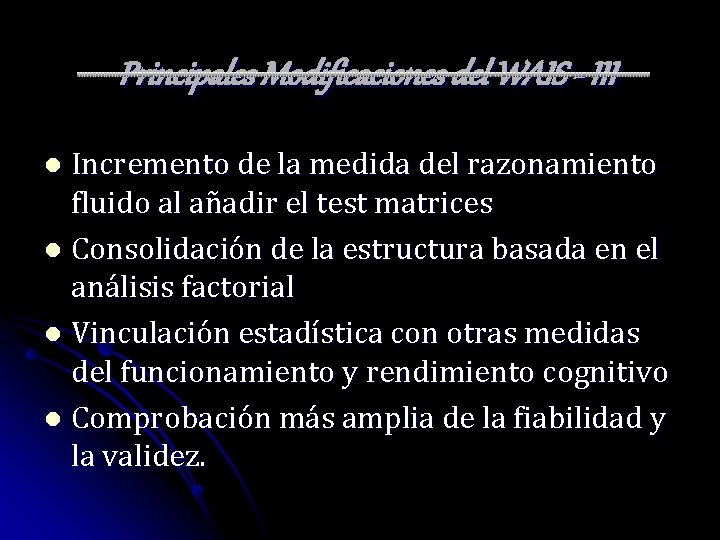 Principales Modificaciones del WAIS - III Incremento de la medida del razonamiento fluido al