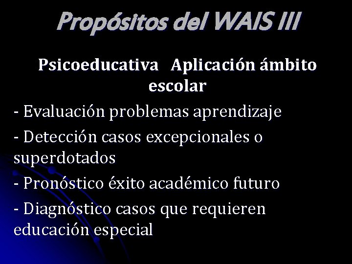 Propósitos del WAIS III Psicoeducativa Aplicación ámbito escolar - Evaluación problemas aprendizaje - Detección