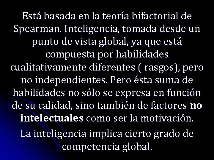 Está basada en la teoría bifactorial de Spearman. Inteligencia, tomada desde un punto de