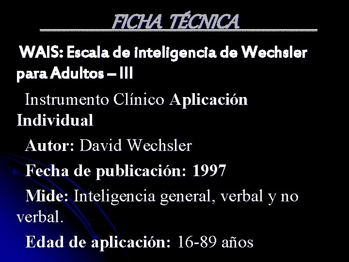 FICHA TÉCNICA WAIS: Escala de inteligencia de Wechsler para Adultos – III Instrumento Clínico