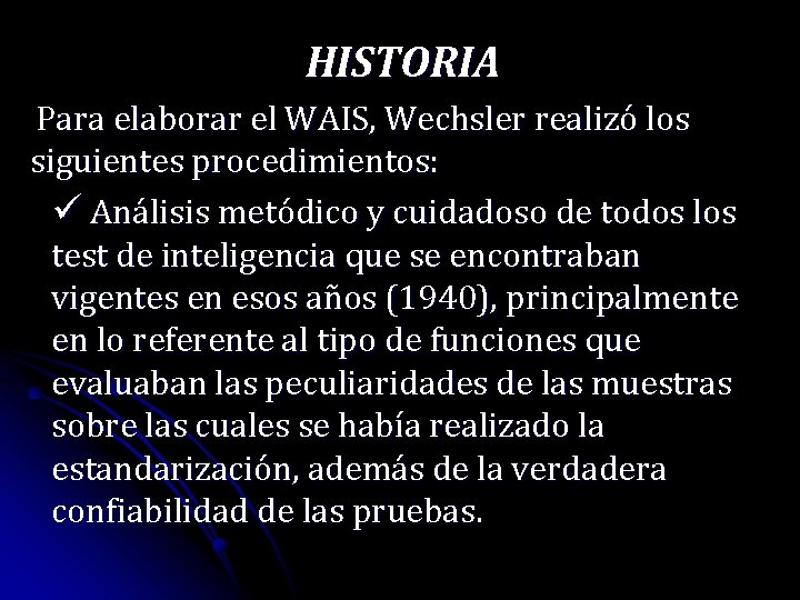 HISTORIA Para elaborar el WAIS, Wechsler realizó los siguientes procedimientos: ü Análisis metódico y