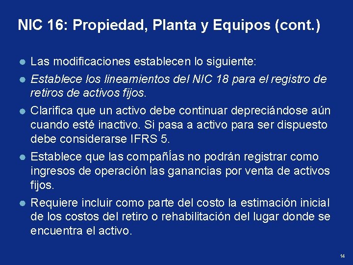 NIC 16: Propiedad, Planta y Equipos (cont. ) Las modificaciones establecen lo siguiente: Establece