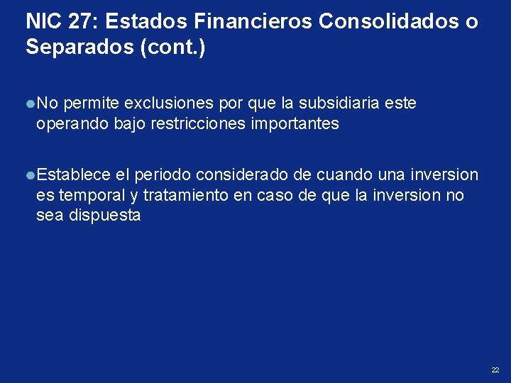 NIC 27: Estados Financieros Consolidados o Separados (cont. ) No permite exclusiones por que