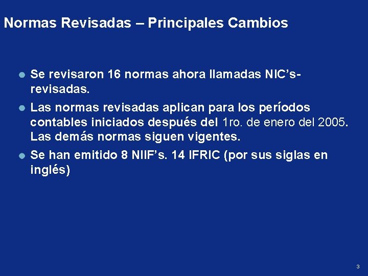 Normas Revisadas – Principales Cambios Se revisaron 16 normas ahora llamadas NIC’srevisadas. Las normas