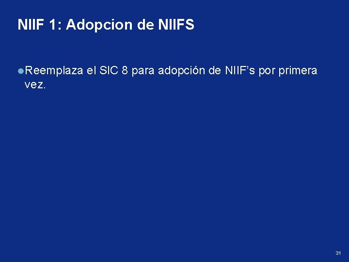 NIIF 1: Adopcion de NIIFS Reemplaza el SIC 8 para adopción de NIIF’s por
