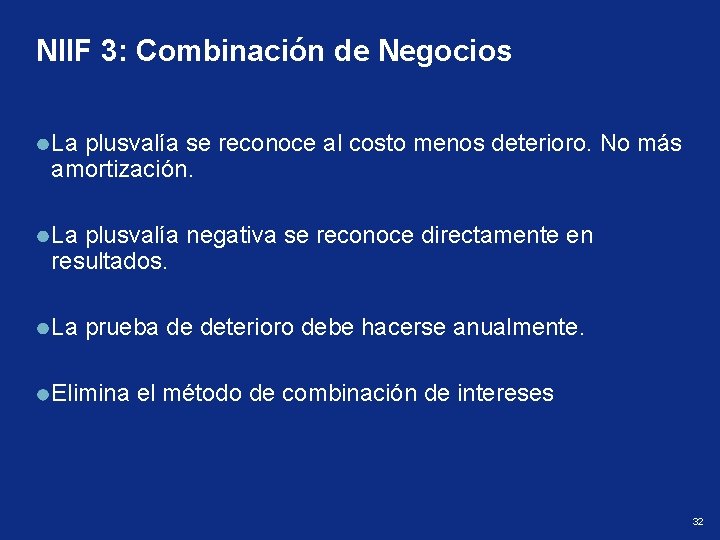 NIIF 3: Combinación de Negocios La plusvalía se reconoce al costo menos deterioro. No