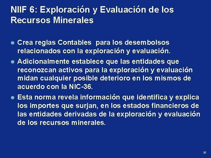 NIIF 6: Exploración y Evaluación de los Recursos Minerales Crea reglas Contables para los