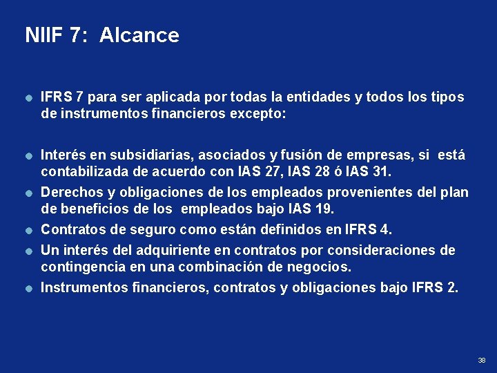 NIIF 7: Alcance IFRS 7 para ser aplicada por todas la entidades y todos