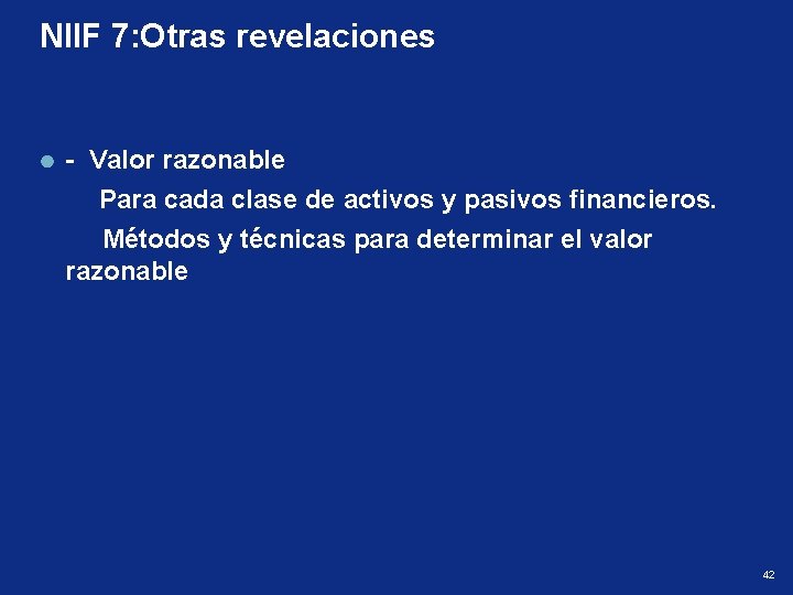 NIIF 7: Otras revelaciones - Valor razonable Para cada clase de activos y pasivos