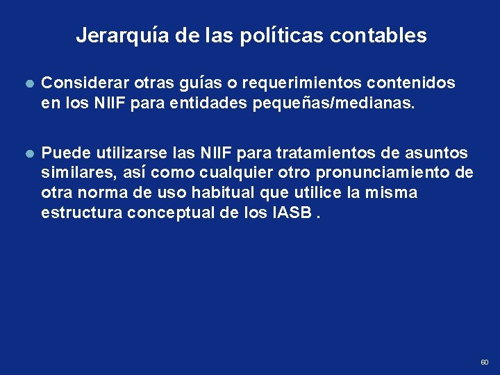 Jerarquía de las políticas contables Considerar otras guías o requerimientos contenidos en los NIIF