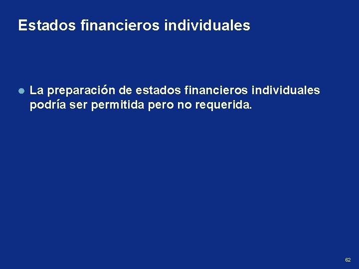 Estados financieros individuales La preparación de estados financieros individuales podría ser permitida pero no