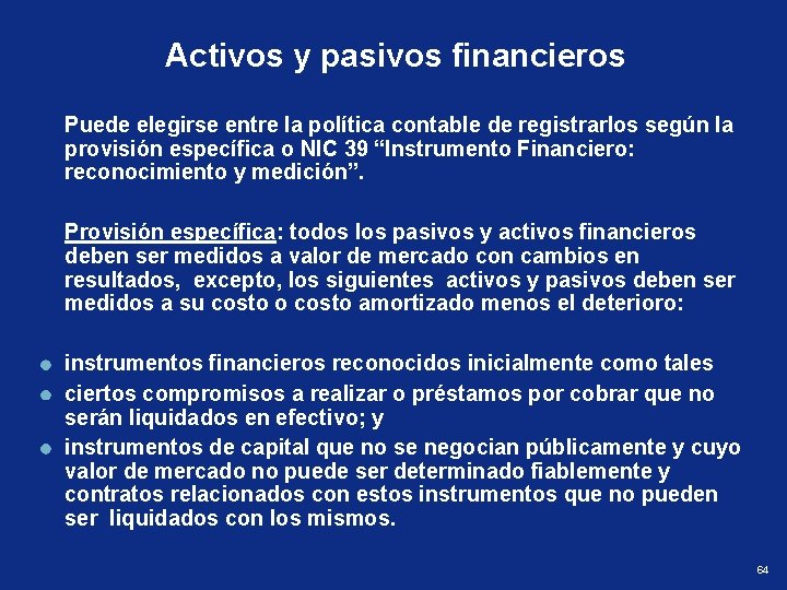 Activos y pasivos financieros Puede elegirse entre la política contable de registrarlos según la