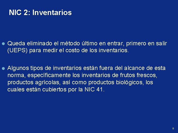 NIC 2: Inventarios Queda eliminado el método último en entrar, primero en salir (UEPS)