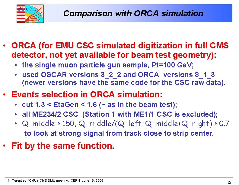 Comparison with ORCA simulation • ORCA (for EMU CSC simulated digitization in full CMS