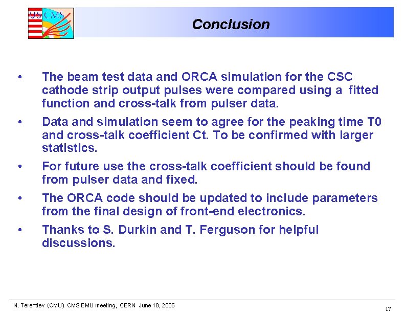 Conclusion • • • The beam test data and ORCA simulation for the CSC