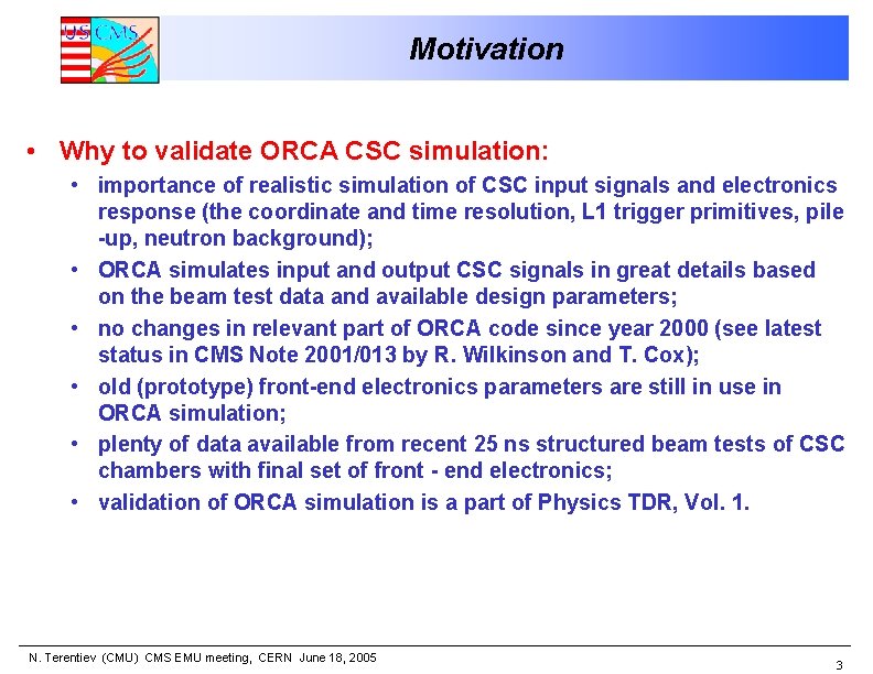 Motivation • Why to validate ORCA CSC simulation: • importance of realistic simulation of
