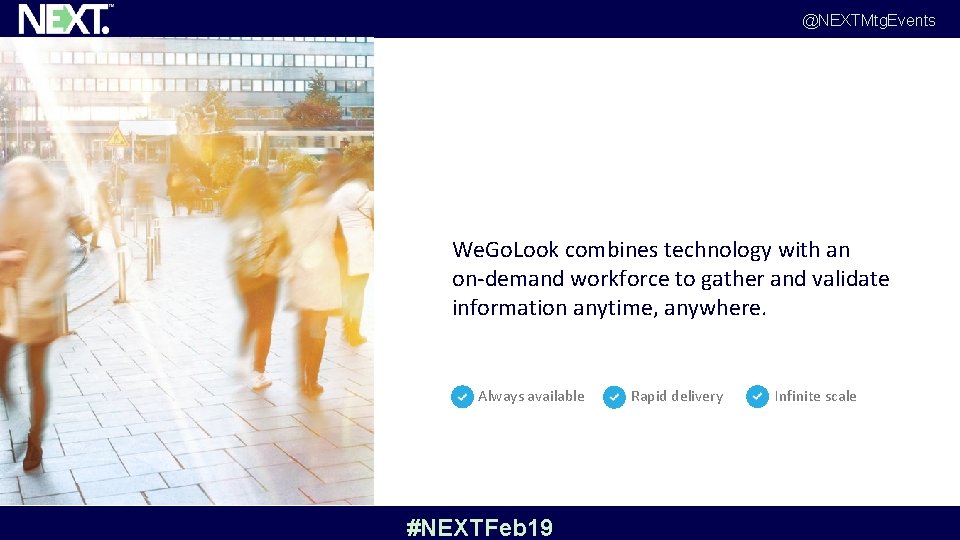 @NEXTMtg. Events We. Go. Look combines technology with an on-demand workforce to gather and