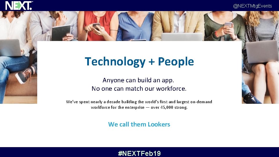 @NEXTMtg. Events Technology + People Anyone can build an app. No one can match