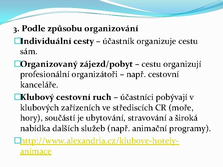 3. Podle způsobu organizování �Individuální cesty – účastník organizuje cestu sám. �Organizovaný zájezd/pobyt –