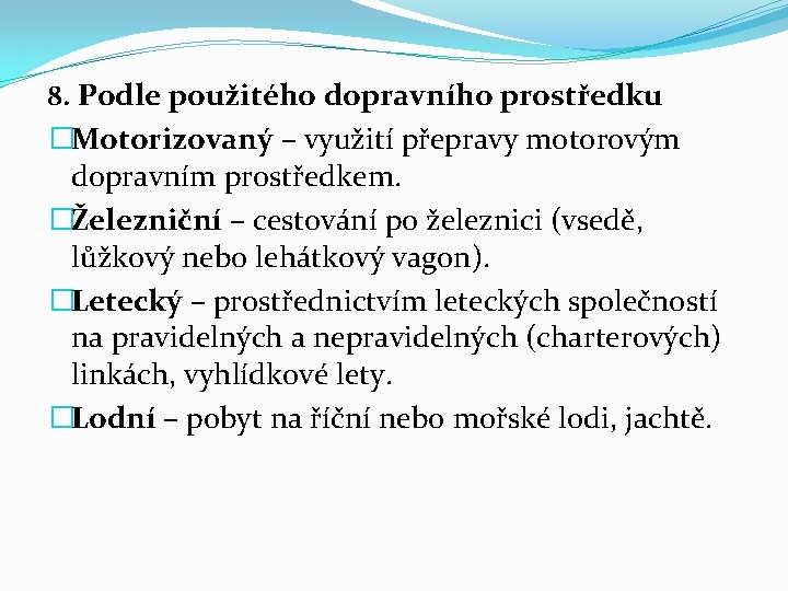 8. Podle použitého dopravního prostředku �Motorizovaný – využití přepravy motorovým dopravním prostředkem. �Železniční –