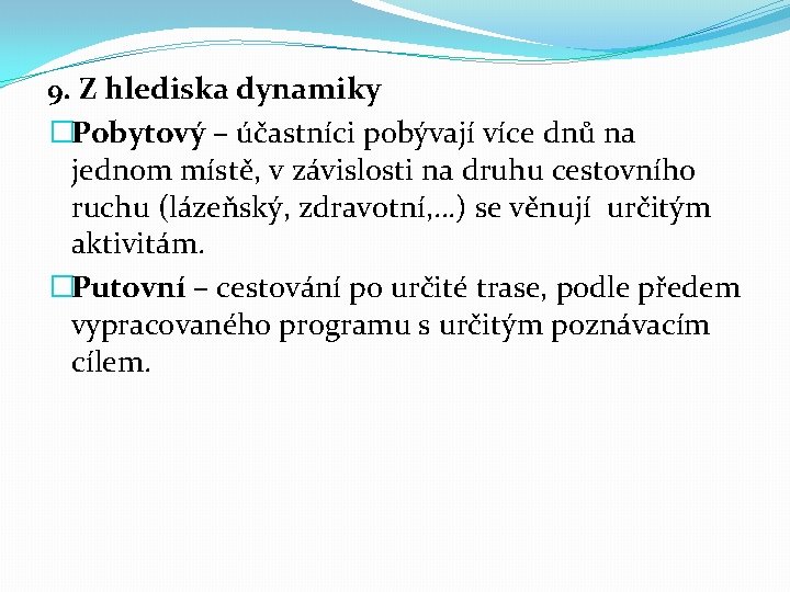 9. Z hlediska dynamiky �Pobytový – účastníci pobývají více dnů na jednom místě, v