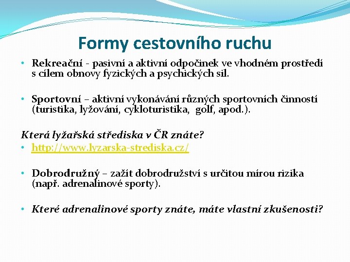 Formy cestovního ruchu • Rekreační - pasivní a aktivní odpočinek ve vhodném prostředí s