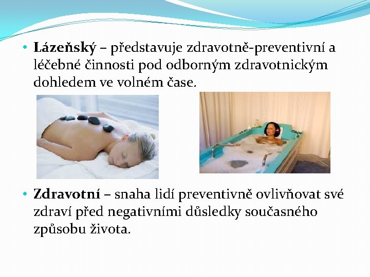  • Lázeňský – představuje zdravotně-preventivní a léčebné činnosti pod odborným zdravotnickým dohledem ve