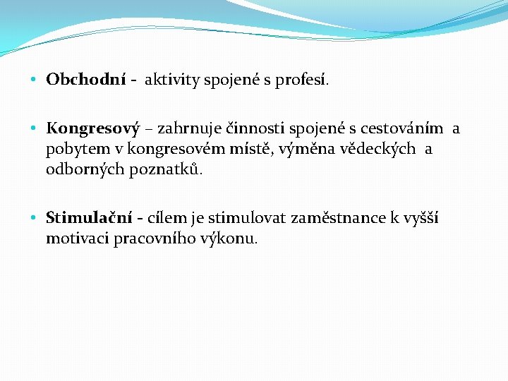  • Obchodní - aktivity spojené s profesí. • Kongresový – zahrnuje činnosti spojené