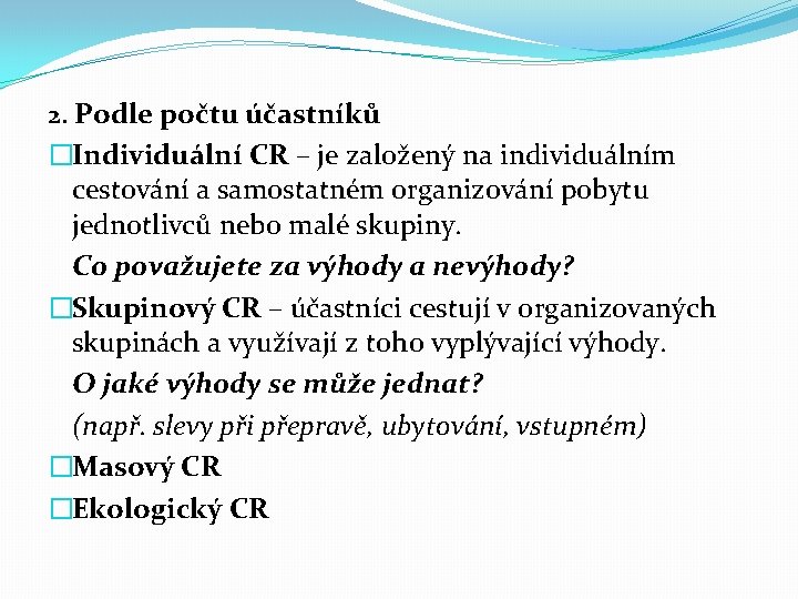 2. Podle počtu účastníků �Individuální CR – je založený na individuálním cestování a samostatném