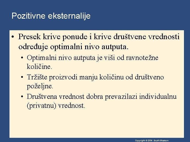 Pozitivne eksternalije • Presek krive ponude i krive društvene vrednosti određuje optimalni nivo autputa.