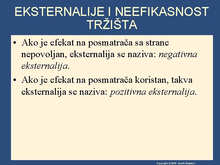 EKSTERNALIJE I NEEFIKASNOST TRŽIŠTA • Ako je efekat na posmatrača sa strane nepovoljan, eksternalija