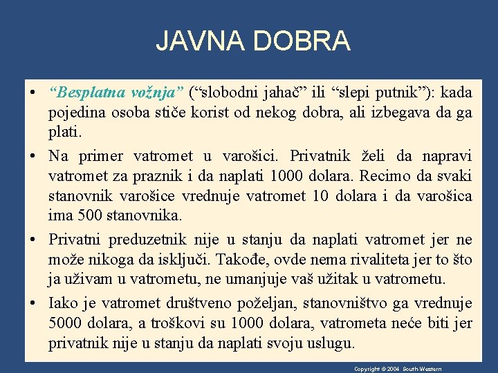 JAVNA DOBRA • “Besplatna vožnja” (“slobodni jahač” ili “slepi putnik”): kada pojedina osoba stiče