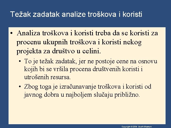 Težak zadatak analize troškova i koristi • Analiza troškova i koristi treba da se