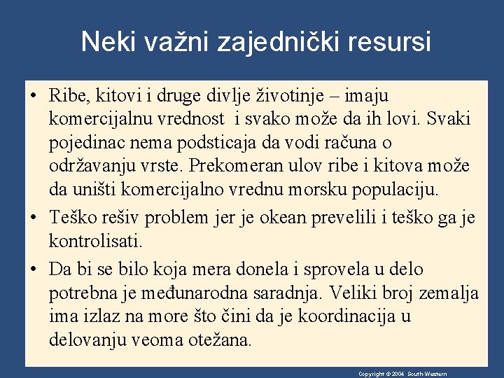 Neki važni zajednički resursi • Ribe, kitovi i druge divlje životinje – imaju komercijalnu