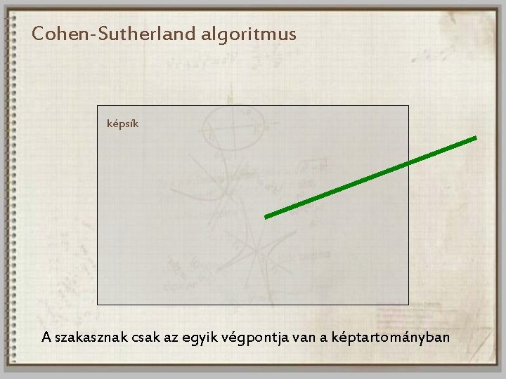 Cohen-Sutherland algoritmus képsík A szakasznak csak az egyik végpontja van a képtartományban 