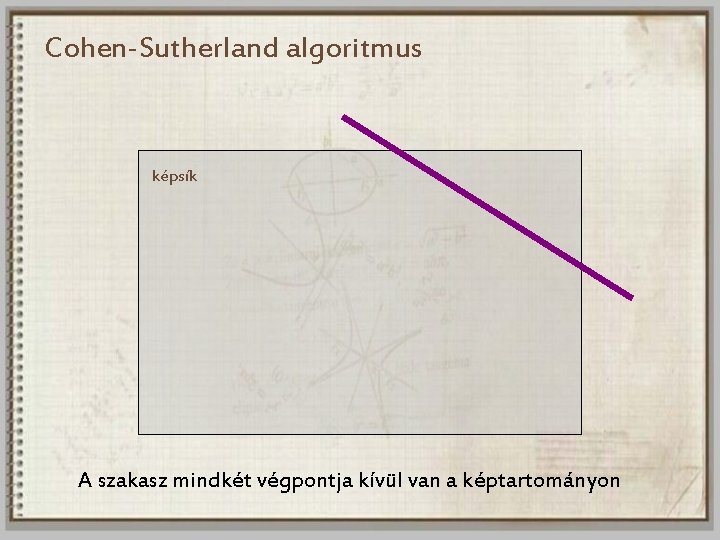 Cohen-Sutherland algoritmus képsík A szakasz mindkét végpontja kívül van a képtartományon 
